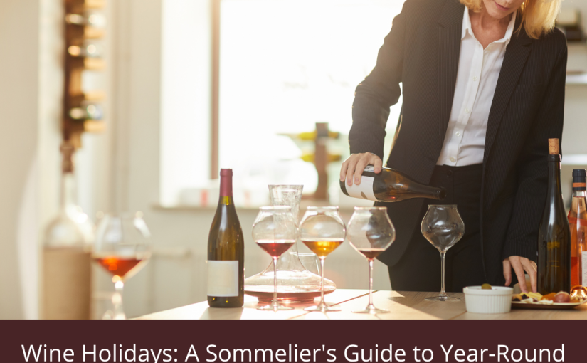 Wine Holidays: A Sommelier’s Guide to Year-Round Wine Celebrations