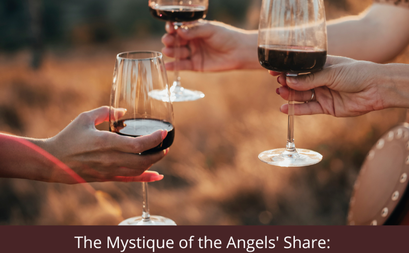 The Mystique of the Angels’ Share: Wine’s Ethereal Offering